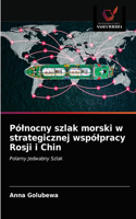 Pólnocny szlak morski w strategicznej wspólpracy Rosji i Chin