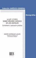 La Ley 17/2021 sobre Regimen Juridico de los Animales: Comentario y aplicacion practica