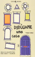 Dibujame una casa: Ideas de arquitectura para crear y colorear