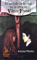 El Sentido De La Vida De Viktor Frankl/ Viktor Frankl's Meaning of Life