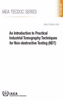Introduction to Practical Industrial Tomography Techniques for Non-Destructive Testing (Ndt): IAEA Tecdoc No. 1931