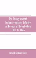 Twenty-seventh Indiana volunteer infantry in the war of the rebellion, 1861 to 1865. First division, 12th and 20th corps. A history of its recruiting, organization, camp life, marches and battles, together with a roster of the men composing it and