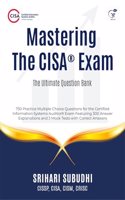 Mastering the CISAÂ® Exam: The Ultimate Question Bank