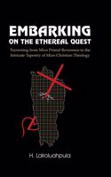 Embarking on the Ethereal Quest : Traversing from Mizo Primal Reverence to the Intricate Tapestry of Mizo Christian Theology