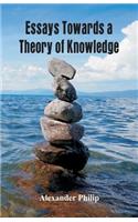 Essays Towards a Theory of Knowledge