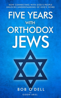 Five Years with Orthodox Jews: How Connecting with God's People Unlocks Understanding of God's Word
