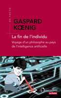 La fin de l'individu - Voyage d'un philosophe au pays de l'intelligence