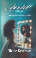 Liberated!: Healing the Little Girl Inside