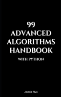 99 Advanced Algorithms Handbook With Python: (Mastering Machine Learning)