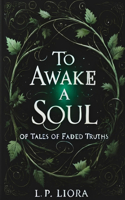 To Awake a Soul: (1 Of Tales of Faded Truths)