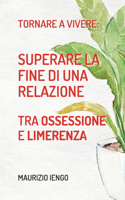 Tornare a Vivere: Superare la Fine di una Relazione tra Ossessione e Limerenza(Psicohelp)