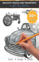 Trucks and Transportation Book for Kids and Teens: Realistic Drawing of Things That Go in Light Grey Sketches