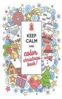 Keep Calm and Color Christmas Book: Christmas Coloring Book for Toddlers and Adults - Perfect Christmas Gift with Beautiful Christmas Scenes, Snowman, Santa, Reindeer, Elf, Winter and 