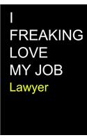 I Freaking Love My Job Lawyer