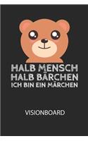 Halb Mensch, halb Bärchen. Ich bin ein Märchen. - Visionboard: Halte deine Visionen schriftlich fest und motiviere dich jeden Tag aufs Neue, wenn du das Buch öffnest und das geschriebene durchliest!