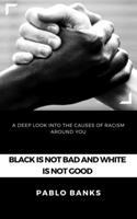 Black is not bad and white is not good