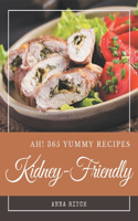 Ah! 365 Yummy Kidney-Friendly Recipes: The Highest Rated Yummy Kidney-Friendly Cookbook You Should Read