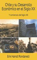 Chile y su Desarrollo Económico en el Siglo XX: Y comienzos del Siglo XXI