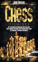 Chess Openings: Get The Aggressive Advantage With Effective Chess Opening Strategies That Everyone Must Learn As A Beginner To Dominate Opponents