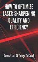 How To Optimize Laser-Sharpening Quality And Efficiency