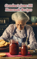 Grandma's Jams: 101 Homemade Recipes