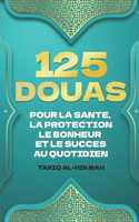 125 Douas Pour La Sante, La Protection Le Bonheur Et Le Succes Au Quotidien