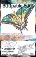 Boopable Bugs, a collection from the weird, wild and wonderful world of insects: Beautiful butterfly, moth, beetle, interesting insects