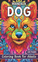 Mandala Dog Coloring Book For Adults: Relax and Unwind With 100 Stress Relieving Designs For Dog Lovers (Coloring Book)