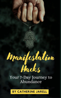Manifestation Hacks: Your 7-Day Journey to Abundance