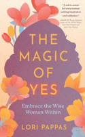 Magic of Yes: Embrace the Wise Woman Within