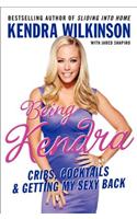 Being Kendra: Cribs, Cocktails, and Getting My Sexy Back