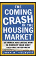 The Coming Crash in the Housing Market the Coming Crash in the Housing Market: 10 Things You Can Do Now to Protect Your Most Valuable Inves10 Things Y