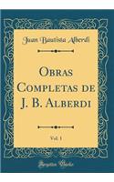 Obras Completas de J. B. Alberdi, Vol. 1 (Classic Reprint)