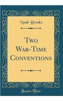 Two War-Time Conventions (Classic Reprint)