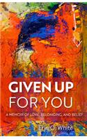 Given Up for You