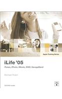 iLife '05: iTunes, iPhotos, iMovie, iDVD, GarageBand [With DVD]