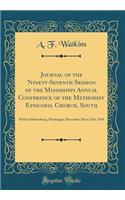 Journal of the Ninety-Seventh Session of the Mississippi Annual Conference of the Methodist Episcopal Church, South: Held at Hattiesburg, Mississippi, December 7th to 12th, 1910 (Classic Reprint)