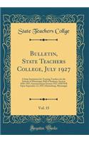 Bulletin, State Teachers College, July 1927, Vol. 15: A State Institution for Training Teachers for the Schools of Mississippi; Roll of Students, Session 1926-1927; Announcement Session 1927-1928 Will Open September 13, 1927; Hattiesburg, Mississip