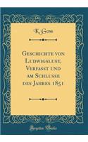Geschichte von Ludwigslust, Verfasst und am Schlusse des Jahres 1851 (Classic Reprint)