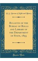Bulletin of the Bureau of Rolls and Library of the Department of State, 1893 (Classic Reprint)