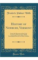 History of Newbury, Vermont: From the Discovery of the Coï¿½s Country to Present Time; With Genealogical Records of Many Families (Classic Reprint)
