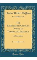 The Eighteenth-Century Novel in Theory and Practice: A Dissertation (Classic Reprint)