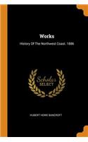 Works: History Of The Northwest Coast. 1886