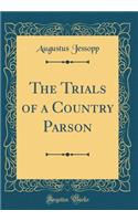 The Trials of a Country Parson (Classic Reprint)