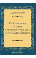 de Corporibus Marinis Lapidescentibus QuÃ¦ Defossa Reperiuntur (Classic Reprint)