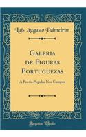 Galeria de Figuras Portuguezas: A Poesia Popular Nos Campos (Classic Reprint)