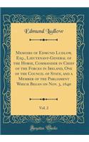 Memoirs of Edmund Ludlow, Esq., Lieutenant-General of the Horse, Commander in Chief of the Forces in Ireland, One of the Council of State, and a Member of the Parliament Which Began on Nov. 3, 1640, Vol. 2 (Classic Reprint)