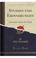 Studien Und Erinnerungen: Gesammelte Aufsätze Über Musik (Classic Reprint)