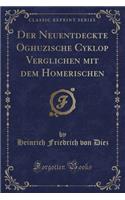Der Neuentdeckte Oghuzische Cyklop Verglichen Mit Dem Homerischen (Classic Reprint)