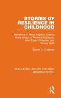Stories of Resilience in Childhood: Narratives of Maya Angelou, Maxine Hong Kingston, Richard Rodriguez, John Edgar Wideman and Tobias Wolff(Routledge Library Editions: Modern Fiction)
